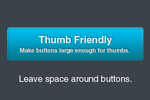Design buttons for thumbs.